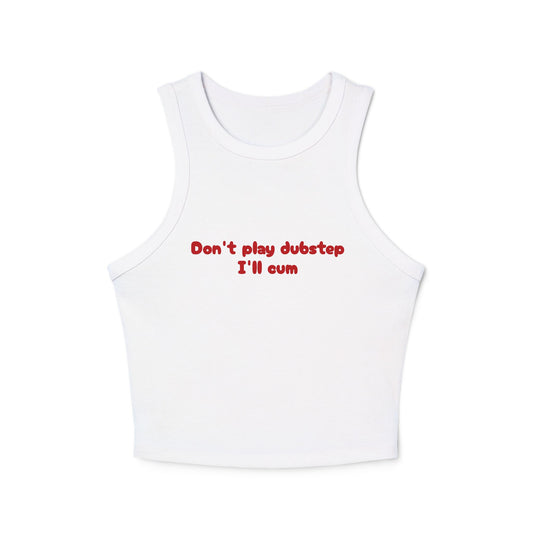 Don't play dubstep I'm cum tank top | Women's racer tank