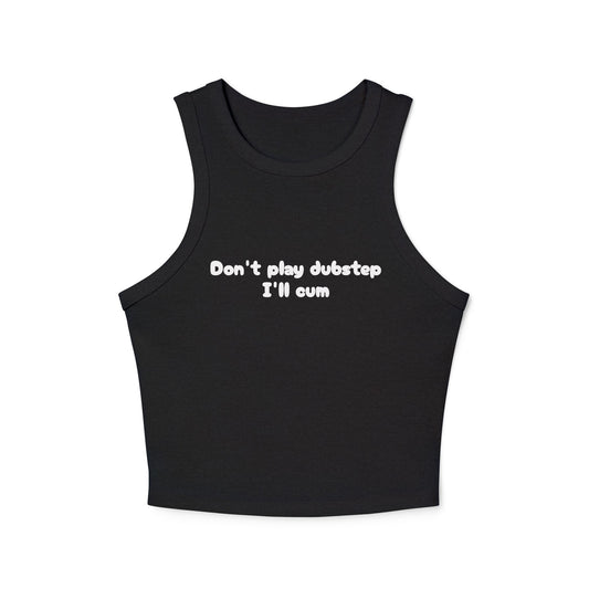 Don't play dubstep I'm cum tank top | Women's racer tank