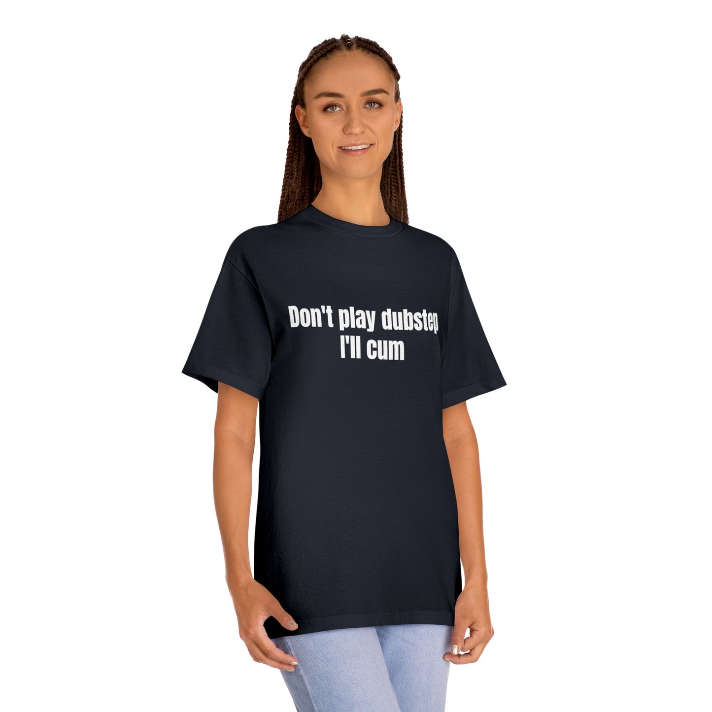 Don't play dubstep I'll cum Tee | Funny Music Text Shirt
